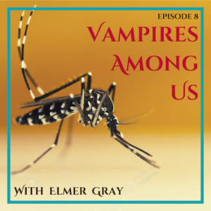 Episode 8: Vampires Among Us—Elmer Gray